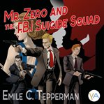 Mr. Zero and the F.B.I. Suicide Squad cover image cdn