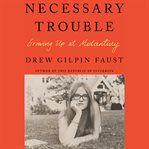 Necessary Trouble : Growing Up at Midcentury cover image cdn