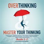 Overthinking & Master Your Thinking : Books #1-2 cover image cdn