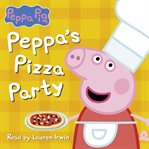 Peppa's Pizza Party : Peppa Pig cover image cdn