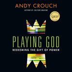 Playing God : Redeeming the Gift of Power cover image cdn