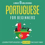 Portuguese for Beginners: Learn Portuguese in 30 Days the Easy Way : Learn Portuguese in 30 Days the Easy Way cover image cdn