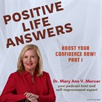 Positive Life Answers: Boost Your Confidence Now! Part 1 : Boost Your Confidence Now! Part 1 cover image cdn