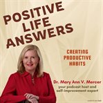 Positive Life Answers: Creating Productive Habits : Creating Productive Habits cover image cdn