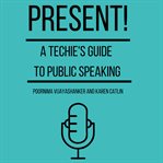 Present! A Techie's Guide to Public Speaking cover image cdn