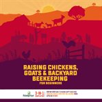 Raising Chickens, Goats & Backyard Beekeeping for Beginners cover image cdn