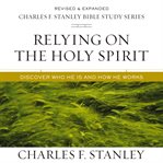 Relying on the Holy Spirit : Discover Who He Is and How He Works cover image cdn