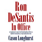 Ron DeSantis in Office: An Unauthorized Account of the Florida Republican's Efforts to Uphold the : An Unauthorized Account of the Florida Republican's Efforts to Uphold the cover image cdn