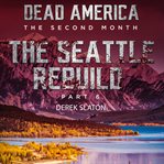 Seattle Rebuild Part 6 : Dead America: The Second Month cover image cdn
