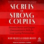 Secrets of Strong Couples : Personal Stories and Couples Communication Skills to Help Your Partnership Survive and Thrive cover image cdn