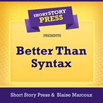 Short Story Press Presents Better Than Syntax cover image cdn