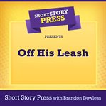 Short Story Press Presents Off His Leash cover image cdn