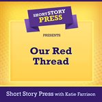 Short Story Press Presents Our Red Thread cover image cdn