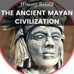 The Ancient Mayan Civilization cover image cdn