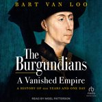 The Burgundians : A Vanished Empire: A History of 1111 Years and One Day cover image cdn