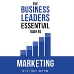 The Business Leaders Essential Guide to Marketing cover image cdn