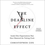 The Deadline Effect : How to Work Like It's the Last Minute-Before the Last Minute cover image cdn