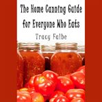 The Home Canning Guide for Everyone Who Eats cover image cdn