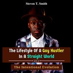 The Lifestyle of a Gay Hustler in a Straight World, Volume 2: The Intentional Evolution : The Intentional Evolution cover image cdn