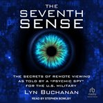 The Seventh Sense : The Secrets of Remote Viewing as Told by a "Psychic Spy" for the U.S. Military cover image cdn