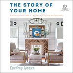 The Story of Your Home : A Room-By-Room Guide to Designing With Purpose and Personality cover image cdn