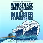 The Worst-Case Survival Book for Disaster Preparedness : Case Survival Book for Disaster Preparedness cover image cdn
