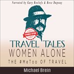 Travel Tales: Women Alone - The #Metoo of Travel! : Women Alone cover image cdn