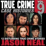 True Crime Case Histories, Volume 9 cover image cdn