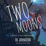 Two moons : memories from a world with one cover image cdn