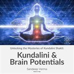 Unlocking the Mysteries of Kundalini Shakti: Kundalini & Brain Potentials : Kundalini & Brain Potentials cover image cdn