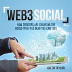 Web3 Social: How Creators Are Changing the World Wide Web (And You Can Too!) : How Creators Are Changing the World Wide Web (And You Can Too!) cover image cdn