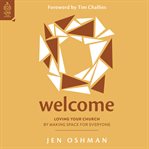 Welcome : Loving Your Church by Making Space for Everyone cover image cdn