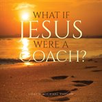 What if Jesus Were a Coach? cover image cdn