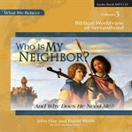 Who Is My Neighbor? (And Why Does He Need Me?) : and why does he need me? cover image cdn