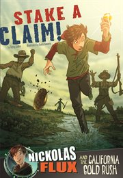 Stake a Claim!: Nickolas Flux and the California Gold Rush : Nickolas Flux and the California Gold Rush cover image cdn