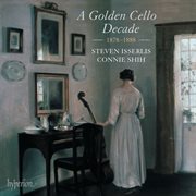 A Golden Cello Decade, 1878-1888: Dvořák, R. Strauss, Bruch, Le Beau : 1878-1888 cover image cdn