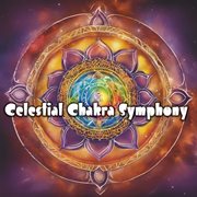 Celestial Chakra Symphony: Experience the Soothing Healing Frequencies that Connect You to the Di... : Experience the Soothing Healing Frequencies that Connect You to the Di... cover image cdn