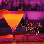 Cocktail Party Jazz 2: An Intoxicating Collection Of Instrumental Jazz For Entertaining cover image cdn