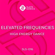 Elevated Frequencies - High Energy Dance : High Energy Dance cover image cdn