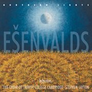 Ešenvalds: Northern Lights, Stars & Other Choral Works : Northern Lights, Stars & Other Choral Works cover image cdn