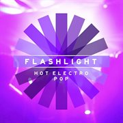 Flashlight - Hot Electro Pop : Hot Electro Pop cover image cdn