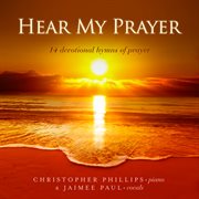 Hear My Prayer: 14 Devotional Hymns Of Prayer : 14 Devotional Hymns Of Prayer cover image cdn