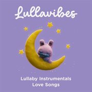 Lullaby Instrumentals: Love Songs : Love Songs cover image cdn