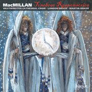 MacMillan: Tenebrae Responsories & Other Choral Works : Tenebrae Responsories & Other Choral Works cover image cdn
