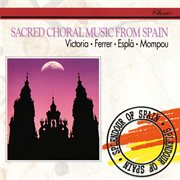 Sacred Choral Music from Spain: Victoria, Ferrer, Espla, Mompou : Victoria, Ferrer, Espla, Mompou cover image cdn