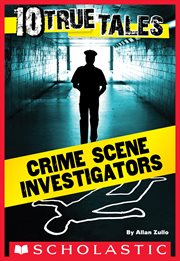 10 True Tales: Crime Scene Investigators : Crime Scene Investigators cover image cdn