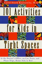 101 Activities for Kids in Tight Spaces : At the Doctor's Office, on Car, Train, and Plane Trips, Home Sick in Bed . . . cover image cdn