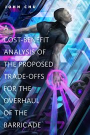 A Cost-Benefit Analysis of the Proposed Trade-Offs for the Overhaul of the Barricade : Benefit Analysis of the Proposed Trade cover image cdn