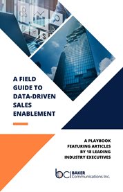 A Field Guide to Data-Driven Sales Enablement : a playbook featuring articles by 18 leading industry executives cover image cdn