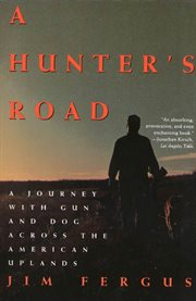 A Hunter's Road : A Journey with Gun and Dog Across the American Uplands cover image cdn